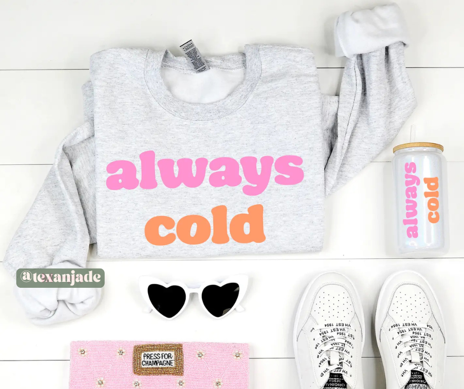 Always Cold Sweatshirt