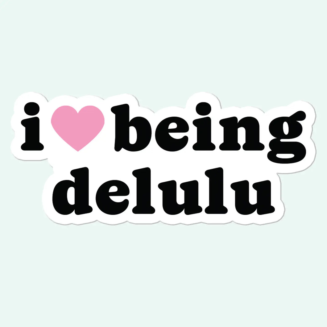 I Love Being Delulu Sticker